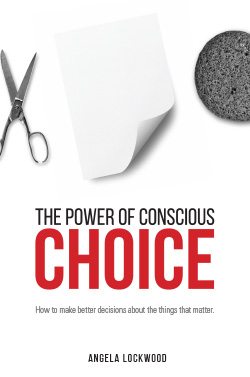 The Power of Conscious Choice by Angela Lockwood