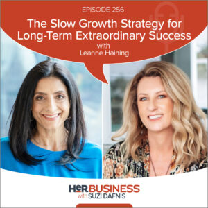 Show Notes - The Slow Growth Strategy for Long-Term Extraordinary Success – with Leanne Haining