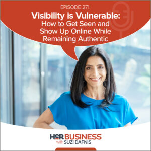 HerBusiness Podcast EP271 - Visibility is Vulnerable: How to Show Up Online While Staying Authentic