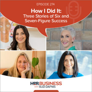 HerBusiness Podcast EP274 - How I Did It: Three Stories of Six and Seven-Figure Success