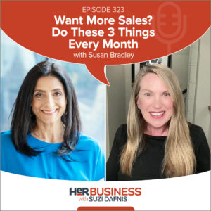 HerBusiness Podcast EP323 - Want More Sales? Do These 3 Things Every Month - with Susan Bradley