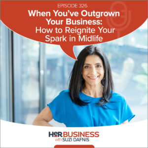 HerBusiness Podcast EP326 – When You’ve Outgrown Your Business: How to Reignite Your Spark in Midlife
