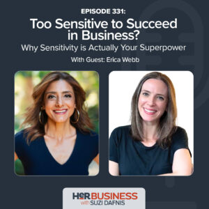 HerBusiness Podcast EP331: 331 - Too Sensitive to Succeed in Business? Why Sensitivity Is Actually Your Superpower with Erica Webb