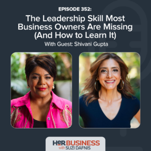 Show Notes - The Leadership Skill Most Business Owners Are Missing (And How to Learn It) with Shivani Gupta